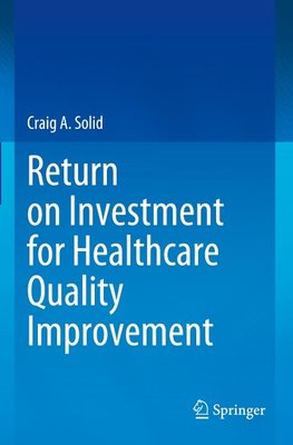 Return on Investment for Healthcare Quality Improvement