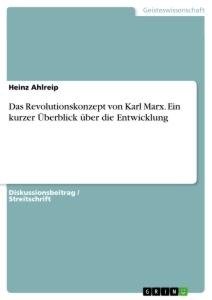 Das Revolutionskonzept von Karl Marx. Ein kurzer Überblick über die Entwicklung