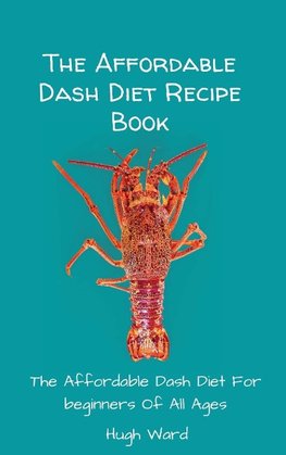 The Affordable Dash Diet Recipe Book