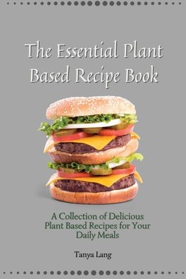 The Essential Plant Based Recipe Book