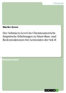 Der Submicro-Level im Chemieunterricht. Empirische Erhebungen zu Säure-Base- und Redoxreaktionen bei Lernenden der Sek II