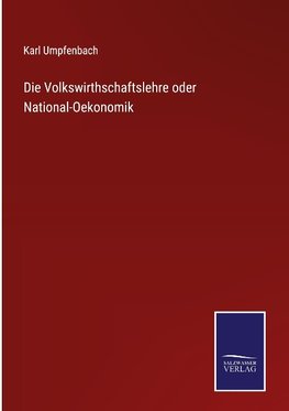 Die Volkswirthschaftslehre oder National-Oekonomik