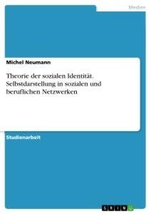 Theorie der sozialen Identität. Selbstdarstellung in sozialen und beruflichen Netzwerken