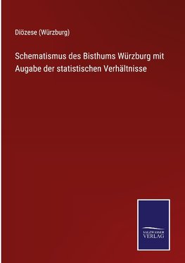 Schematismus des Bisthums Würzburg mit Augabe der statistischen Verhältnisse