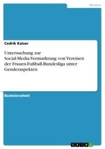 Untersuchung zur Social-Media-Vermarktung von Vereinen der Frauen-Fußball-Bundesliga unter Genderaspekten