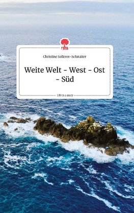 Weite Welt - West - Ost - Süd. Life is a Story - story.one