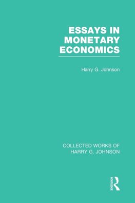 Essays in Monetary Economics  (Collected Works of Harry Johnson)