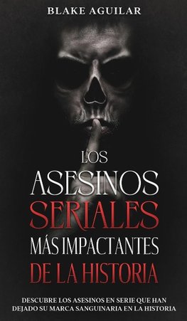 Los Asesinos Seriales más Impactantes de la Historia