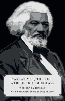 Narrative of the Life of Frederick Douglass (Canon Classics Worldview Edition)