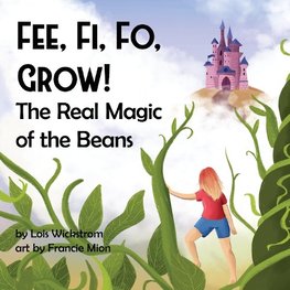 Fee, Fi, Fo, Grow!  The Real Magic of the Beans