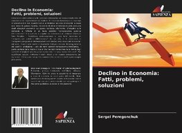 Declino in Economia: Fatti, problemi, soluzioni