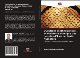 Questions d'ethnogenèse et d'histoire ethnique des peuples d'Asie centrale. Numéro 5