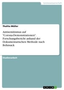 Antisemitismus auf "Corona-Demonstrationen". Forschungsbericht anhand der Dokumentarischen Methode nach Bohnsack