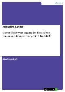 Gesundheitsversorgung im ländlichen Raum von Brandenburg. Ein Überblick