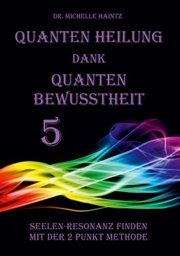 Quanten Heilung dank Quanten Bewusstheit 5