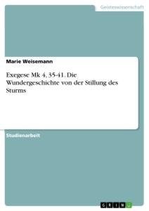 Exegese Mk 4, 35-41. Die Wundergeschichte von der Stillung des Sturms