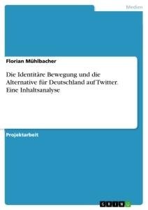 Die Identitäre Bewegung und die Alternative für Deutschland auf Twitter. Eine Inhaltsanalyse