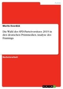 Die Wahl des SPD-Parteivorsitzes 2019 in den deutschen Printmedien. Analyse des Framings