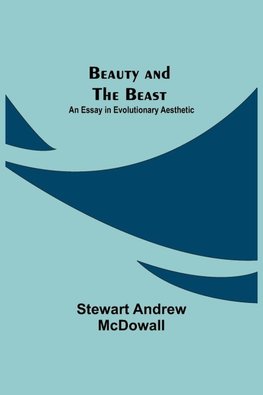 Beauty and the Beast; An Essay in Evolutionary Aesthetic