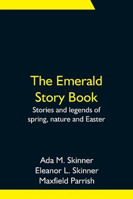 The Emerald Story Book; Stories and legends of spring, nature and Easter