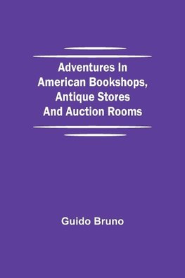 Adventures in American Bookshops, Antique Stores and Auction Rooms