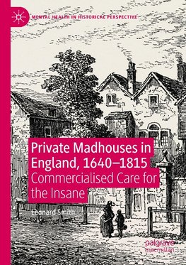 Private Madhouses in England, 1640-1815