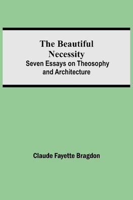 The Beautiful Necessity; Seven Essays on Theosophy and Architecture