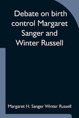 Debate on birth control Margaret Sanger and Winter Russell