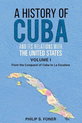 A History of Cuba and its Relations with the United States, Vol 1 1492-1845