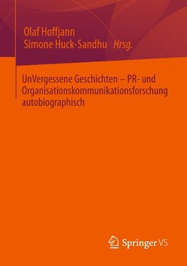 UnVergessene Geschichten - PR- und Organisationskommunikationsforschung autobiographisch