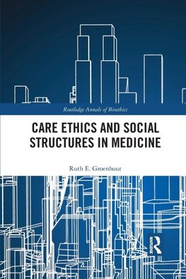 Care Ethics and Social Structures in Medicine