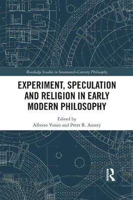 Experiment, Speculation and Religion in Early Modern Philosophy