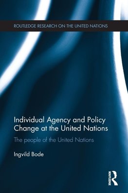 Individual Agency and Policy Change at the United Nations