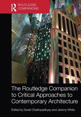 The Routledge Companion to Critical Approaches to Contemporary Architecture