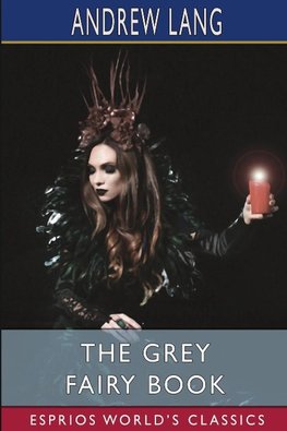 The Grey Fairy Book (Esprios Classics)