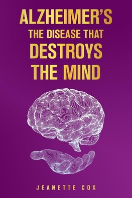 Alzheimer's the Disease That Destroys the Mind