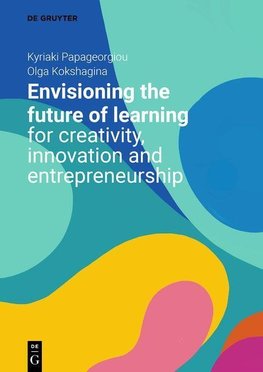 Envisioning the Future of Learning for Creativity, Innovation and Entrepreneurship