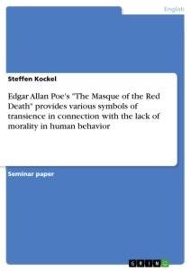 Edgar Allan Poe's "The Masque of the Red Death" provides various symbols of transience in connection with the lack of morality in human behavior