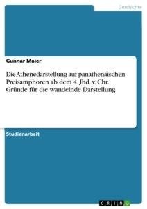 Die Athenedarstellung auf panathenäischen Preisamphoren ab dem 4. Jhd. v. Chr. Gründe für die wandelnde Darstellung