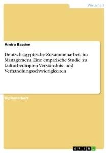 Deutsch-ägyptische Zusammenarbeit im Management. Eine empirische Studie zu kulturbedingten Verständnis- und Verhandlungsschwierigkeiten