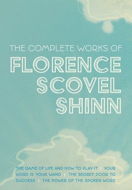 The Complete Works of Florence Scovel Shinn