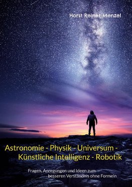 Astronomie - Physik - Universum - Künstliche Intelligenz - Robotik