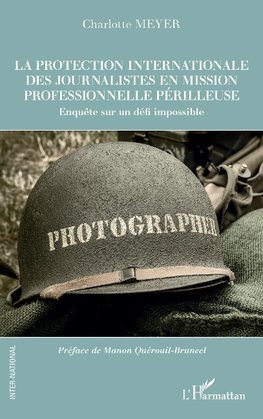 La protection internationale des journalistes en mission professionnelle périlleuse