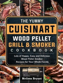 The Yummy Cuisinart Wood Pellet Grill and Smoker Cookbook