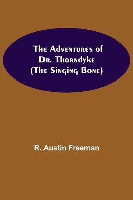 The Adventures of Dr. Thorndyke; (The Singing Bone)