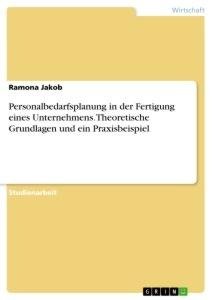 Personalbedarfsplanung in der Fertigung eines Unternehmens. Theoretische Grundlagen und ein Praxisbeispiel