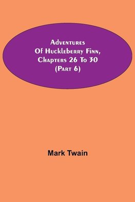 Adventures Of Huckleberry Finn, Chapters 26 To 30 (Part 6)