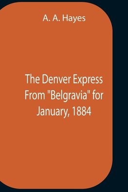 The Denver Express From "Belgravia" For January, 1884