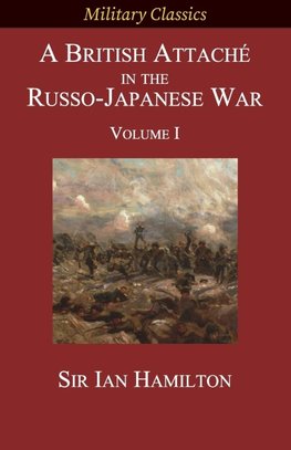 A British Attaché in the Russo-Japanese War