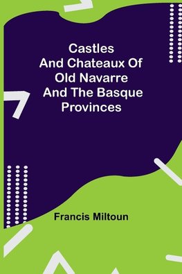 Castles And Chateaux Of Old Navarre And The Basque Provinces